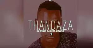 Dj Muzik SA - Thandaza Ft. Dazzle & Kaycee